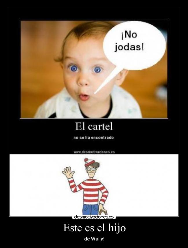 Este es el hijo - de Wally!