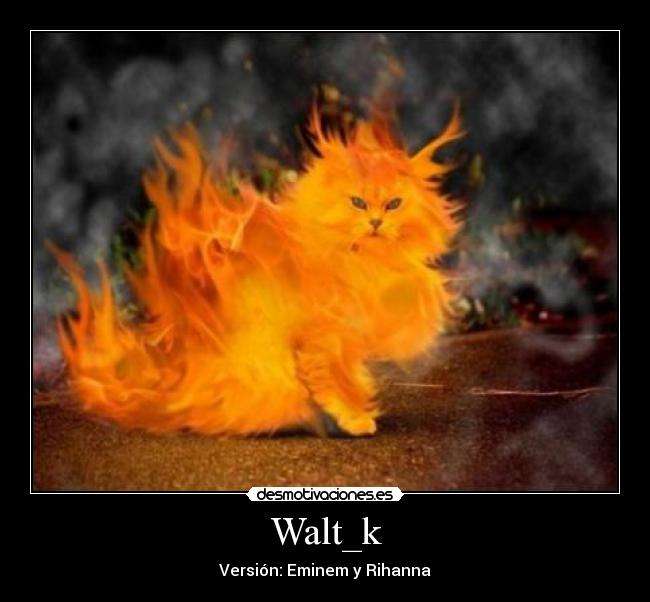 Walt_k - Versión: Eminem y Rihanna
