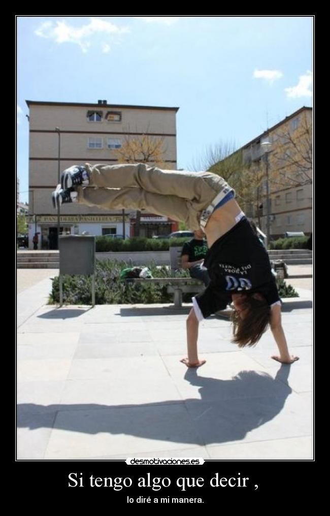 Si tengo algo que decir , - lo diré a mi manera.