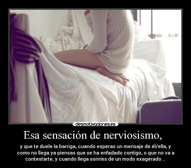 Esa sensación de nerviosismo,   - 