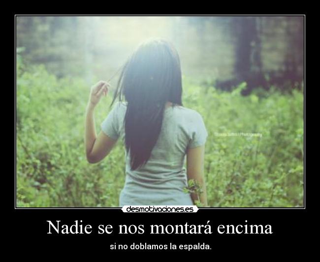 Nadie se nos montará encima -