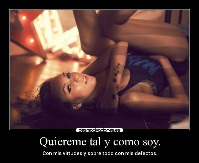 Quiereme tal y como soy. -