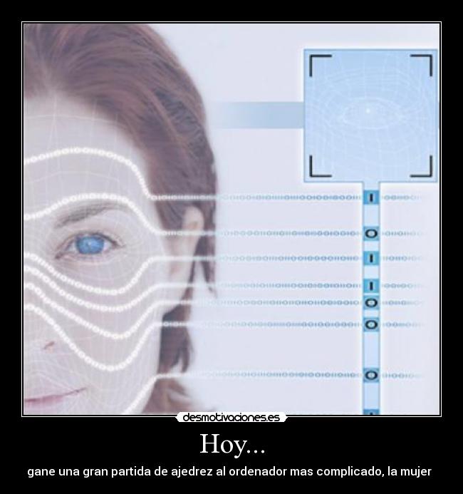 Hoy... - gane una gran partida de ajedrez al ordenador mas complicado, la mujer  