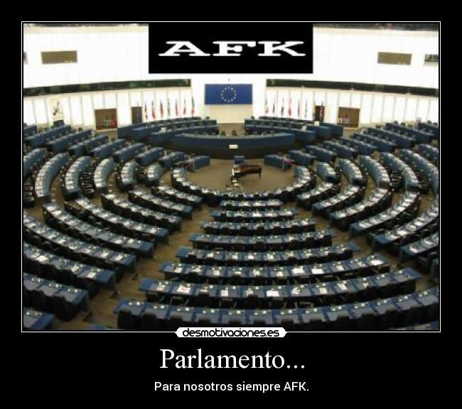 Parlamento... - Para nosotros siempre AFK.