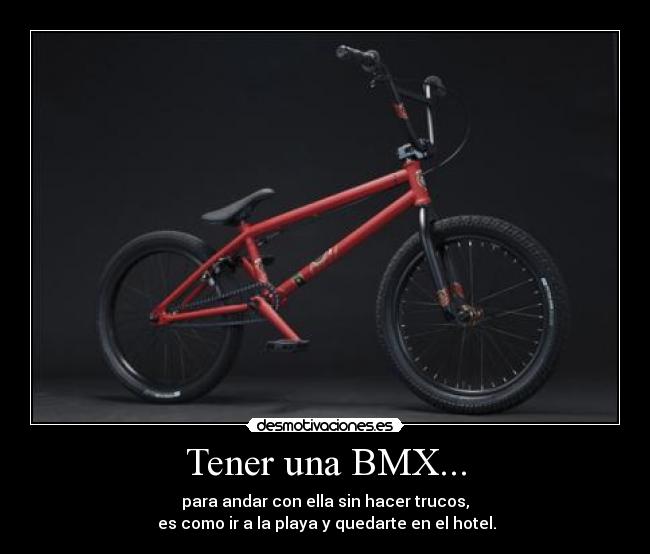 Tener una BMX... -