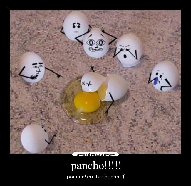 pancho!!!!! -