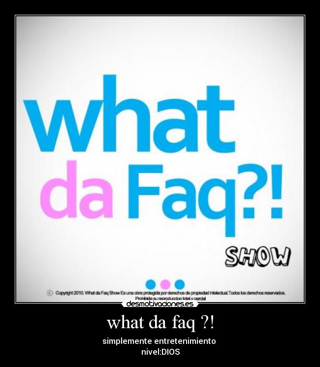 carteles what faq what faq show desmotivaciones