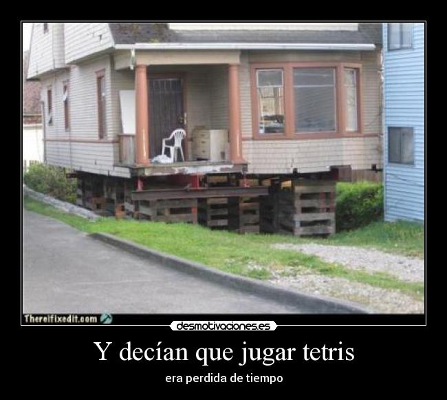 Y decían que jugar tetris - era perdida de tiempo