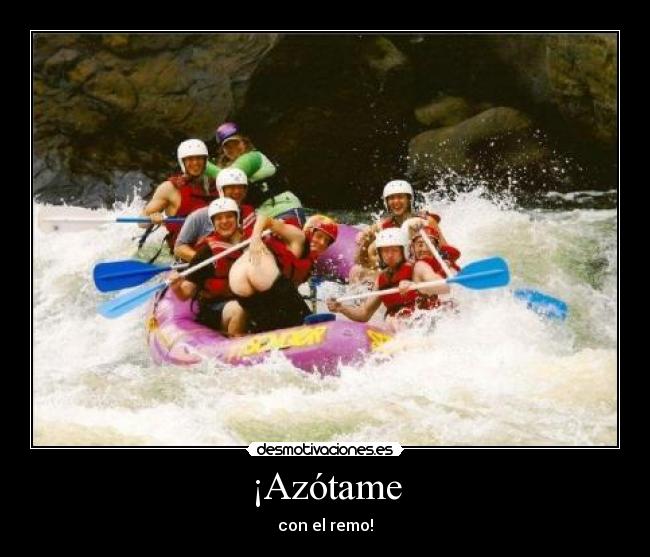 ¡Azótame - con el remo!