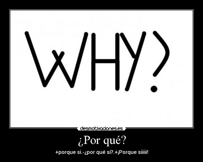 ¿Por qué? -