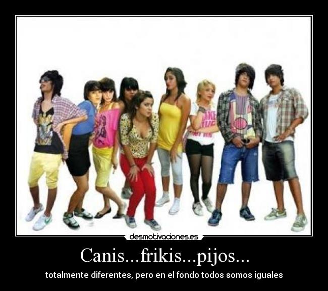 Canis...frikis...pijos... - 