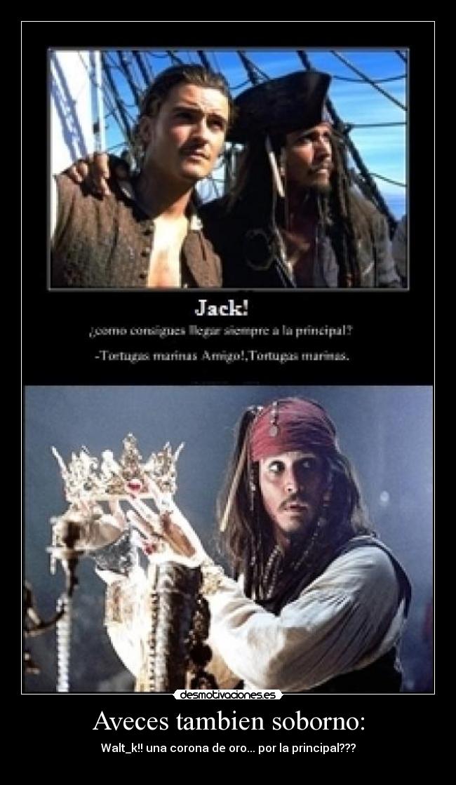 Aveces tambien soborno: - Walt_k!! una corona de oro... por la principal???