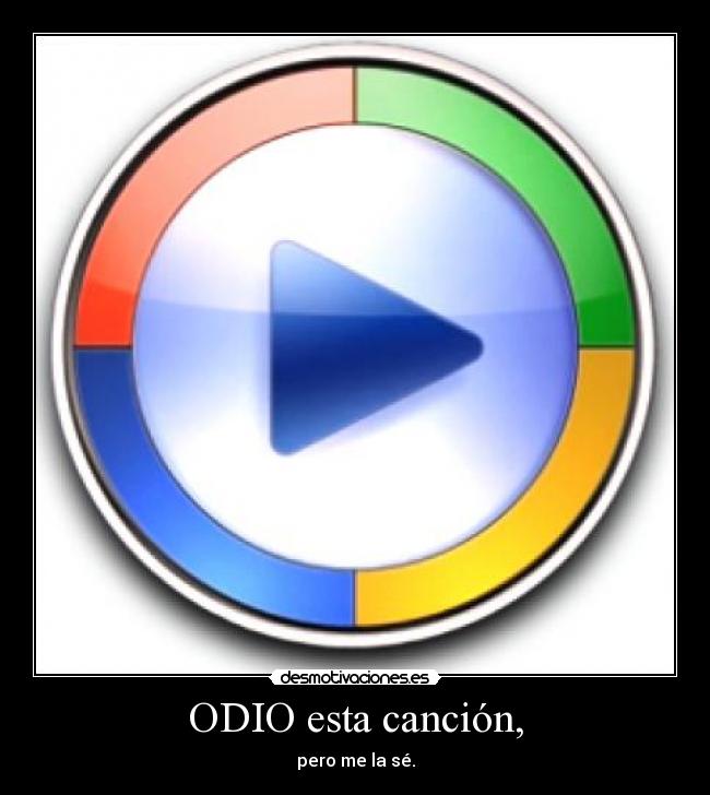 ODIO esta canción, - pero me la sé.