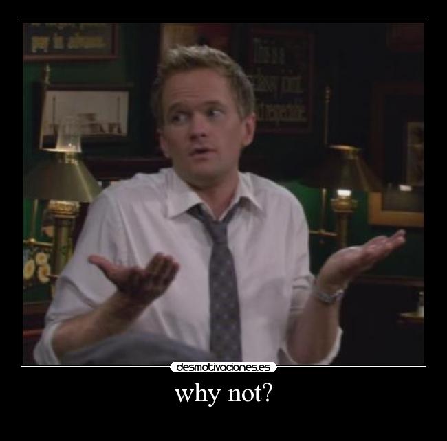 carteles why not barney stinson desmotivaciones