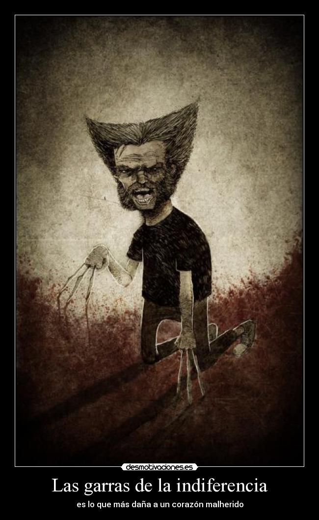carteles garras indiferencia malherido corazon amor lobezno xmen mutantes desmotivaciones