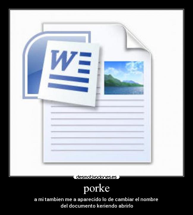 porke - a mi tambien me a aparecido lo de cambiar el nombre
del documento keriendo abrirlo
