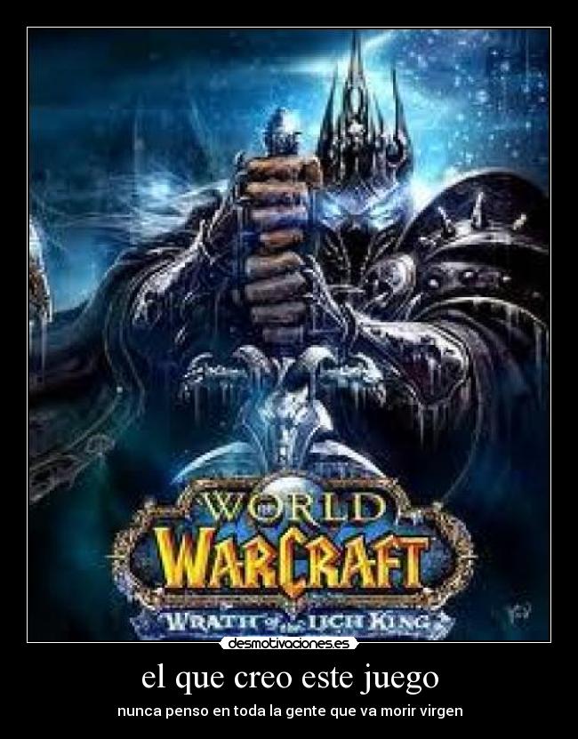 el que creo este juego - nunca penso en toda la gente que va morir virgen