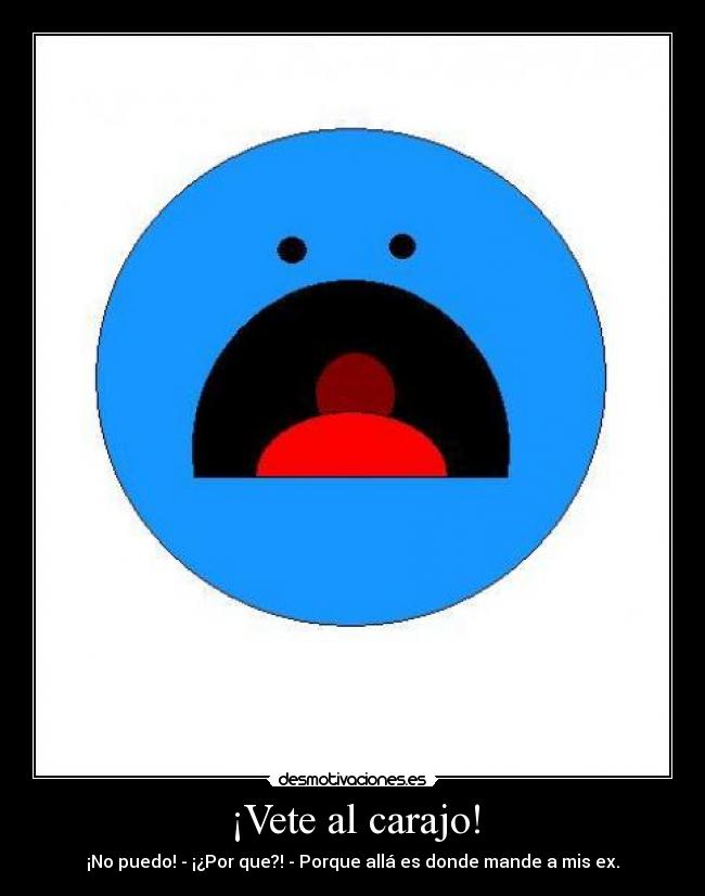 ¡Vete al carajo! -