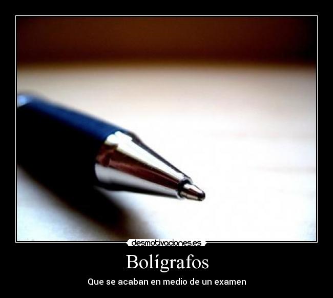 Bolígrafos - Que se acaban en medio de un examen