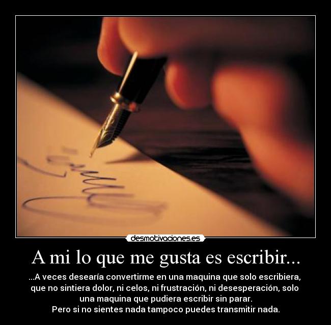 A mi lo que me gusta es escribir... -