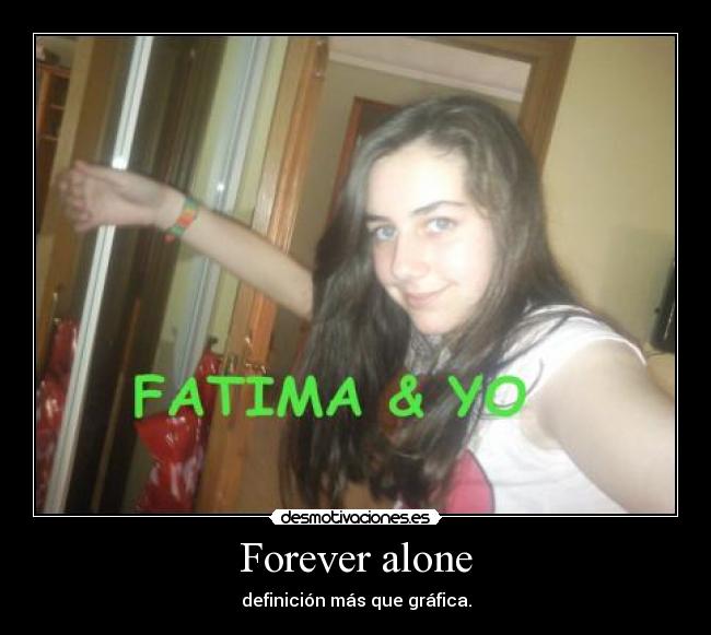 Forever alone - definición más que gráfica.