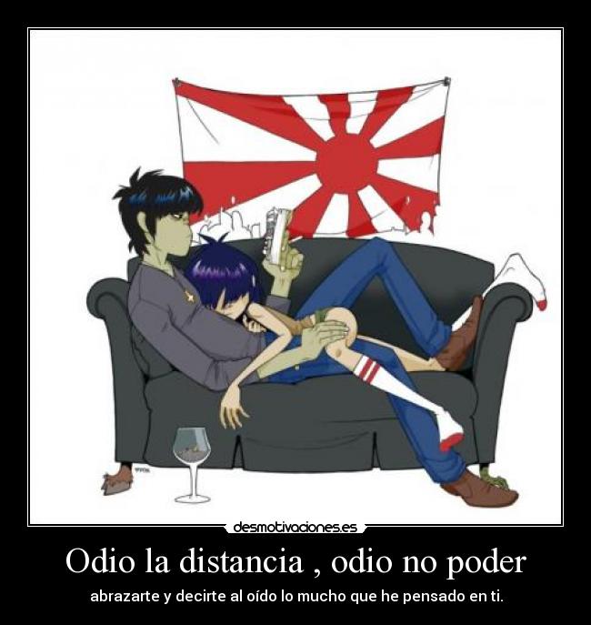 Odio la distancia , odio no poder - 