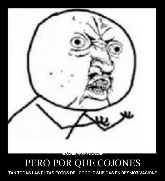 PERO POR QUE COJONES -