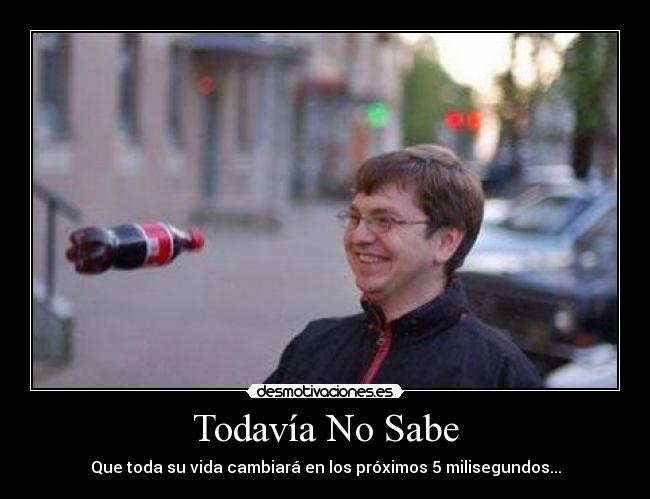Todavía No Sabe - Que toda su vida cambiará en los próximos 5 milisegundos...