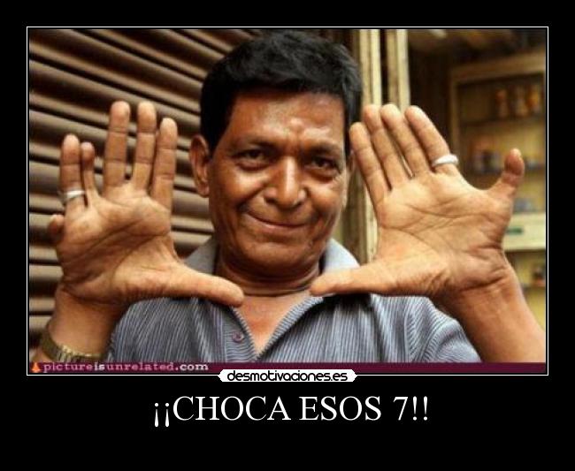 ¡¡CHOCA ESOS 7!! -