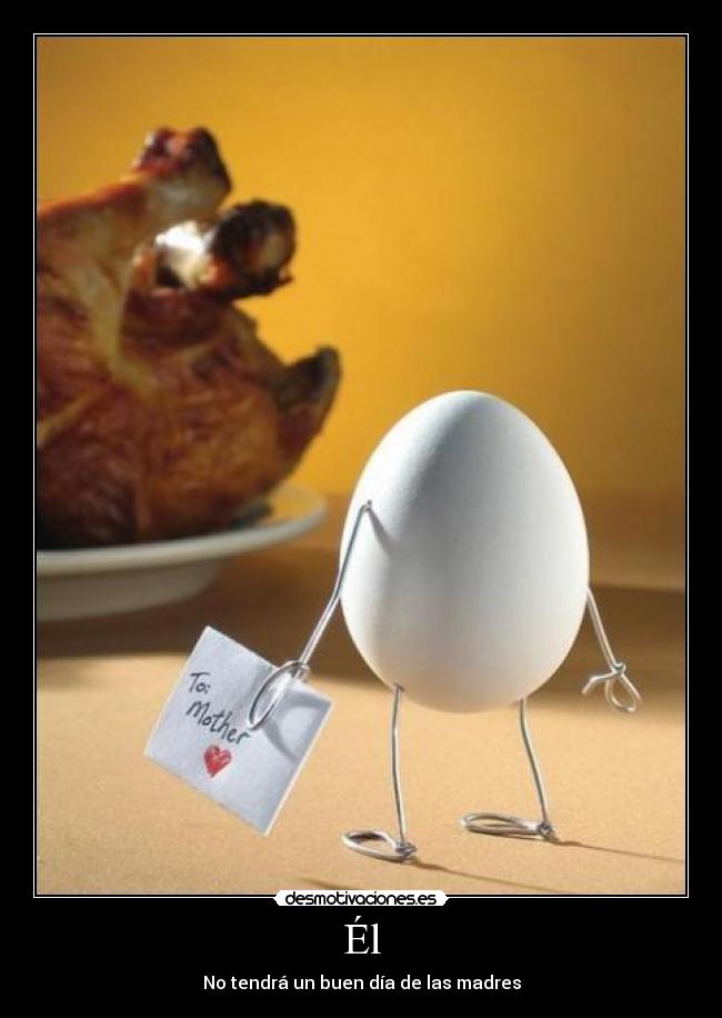 Él - No tendrá un buen día de las madres