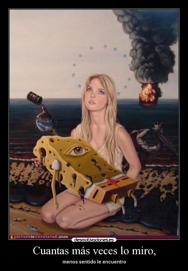 Cuantas más veces lo miro, - menos sentido le encuentro