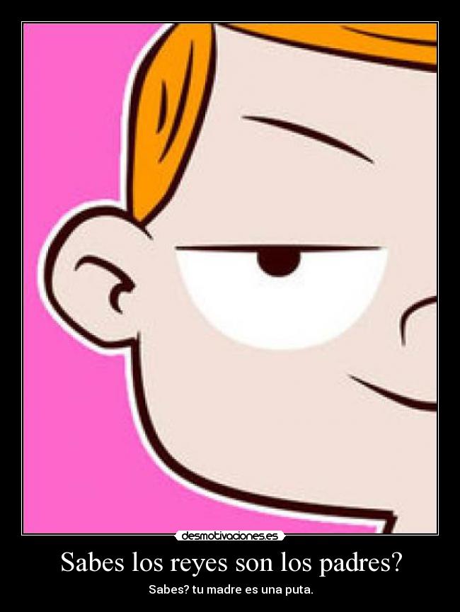 Sabes los reyes son los padres? - 