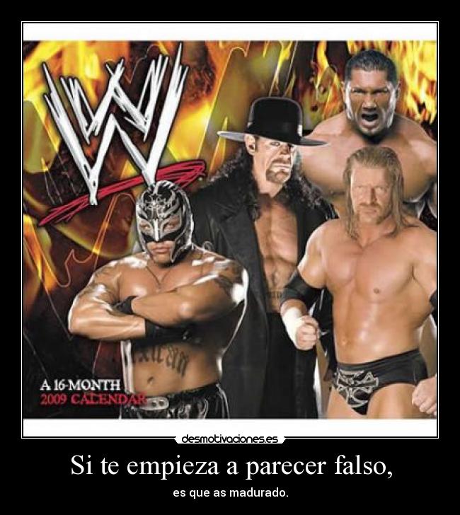 Si te empieza a parecer falso, - es que as madurado.