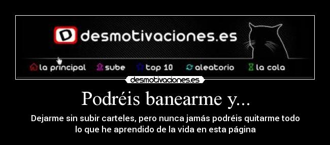 Podréis banearme y... -