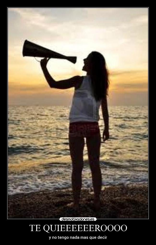 TE QUIEEEEEEROOOO - y no tengo nada mas que decir