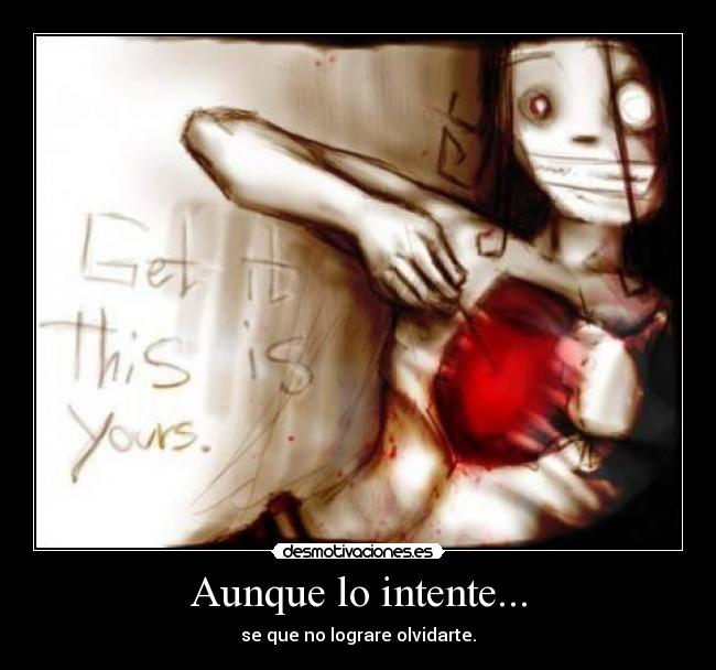 Aunque lo intente... - se que no lograre olvidarte.