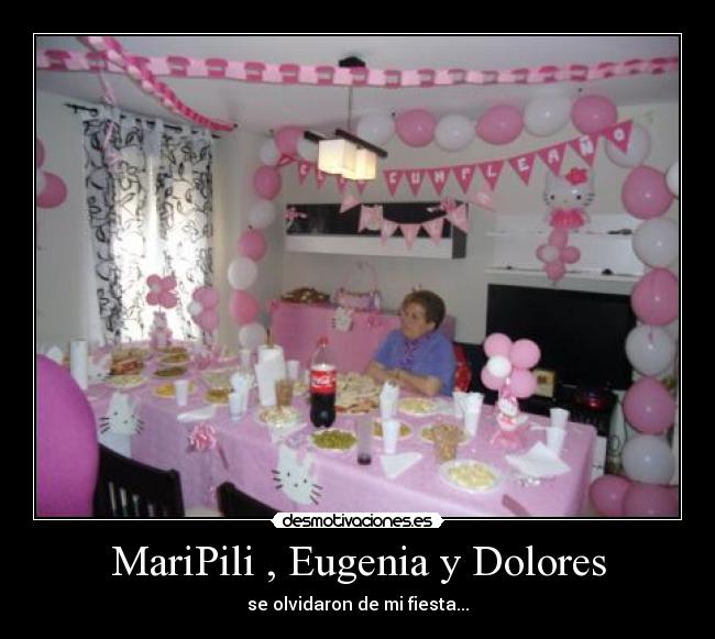 MariPili , Eugenia y Dolores - se olvidaron de mi fiesta...