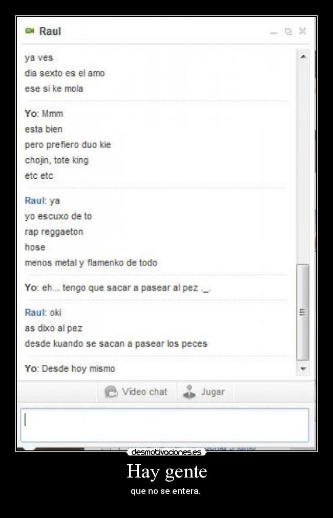 Hay gente - que no se entera. 
