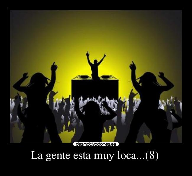 La gente esta muy loca...(8) -