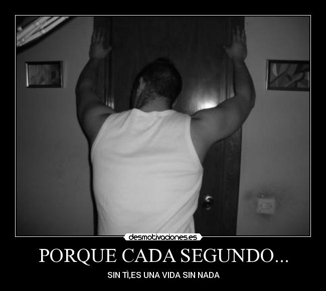 PORQUE CADA SEGUNDO... - 