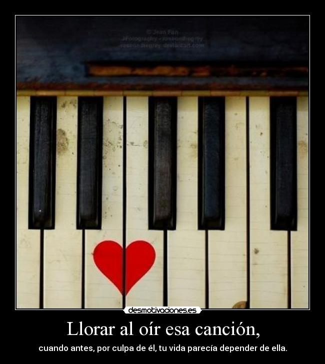 Llorar al oír esa canción, -