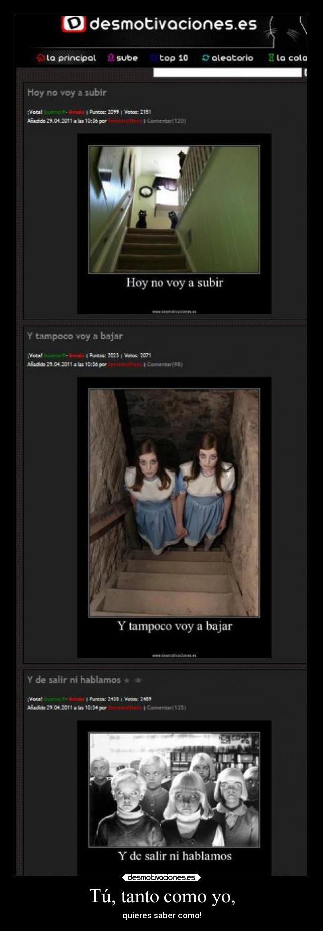 Tú, tanto como yo, - quieres saber como!