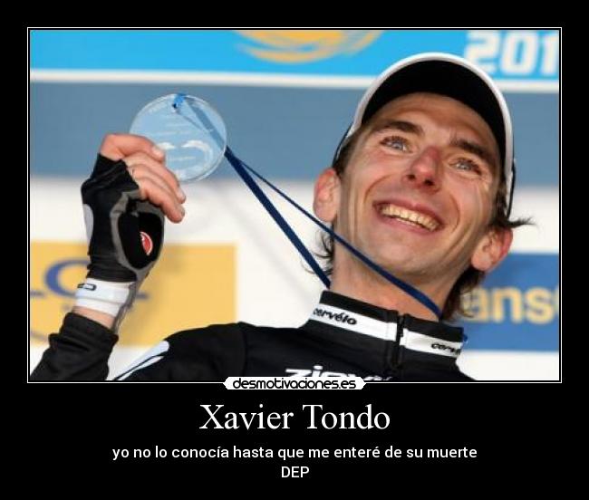 Xavier Tondo - yo no lo conocía hasta que me enteré de su muerte
DEP