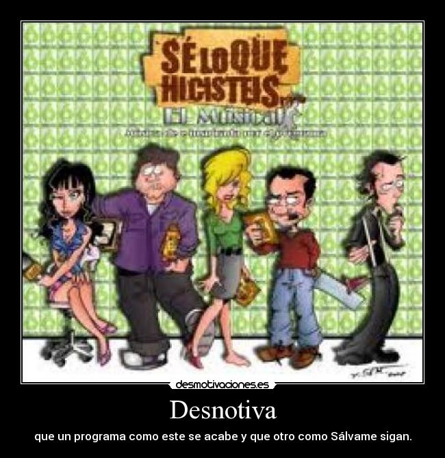 Desnotiva - que un programa como este se acabe y que otro como Sálvame sigan.