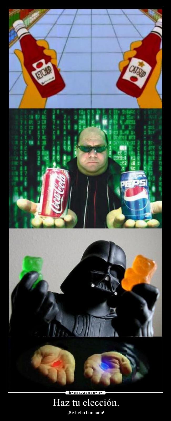 Haz tu elección. - ¡Sé fiel a ti mismo!