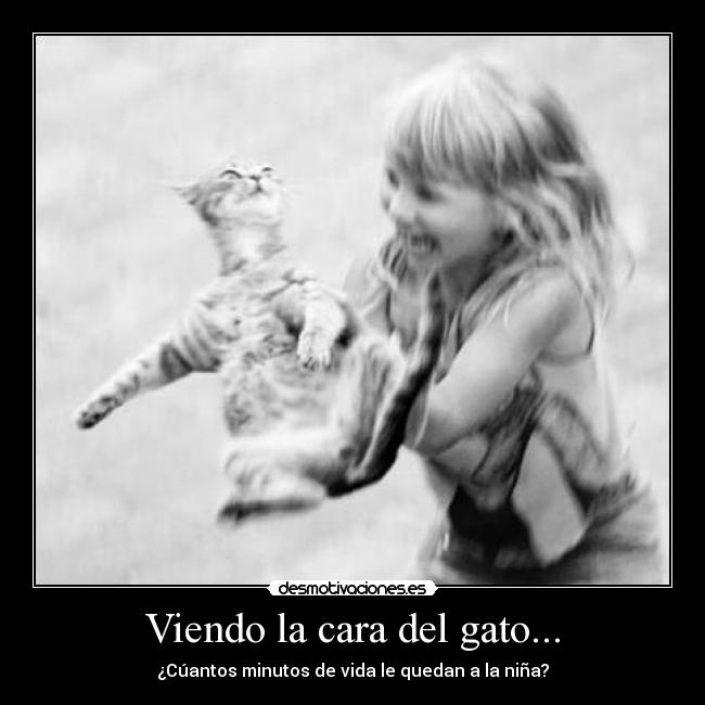 Viendo la cara del gato... - ¿Cúantos minutos de vida le quedan a la niña?