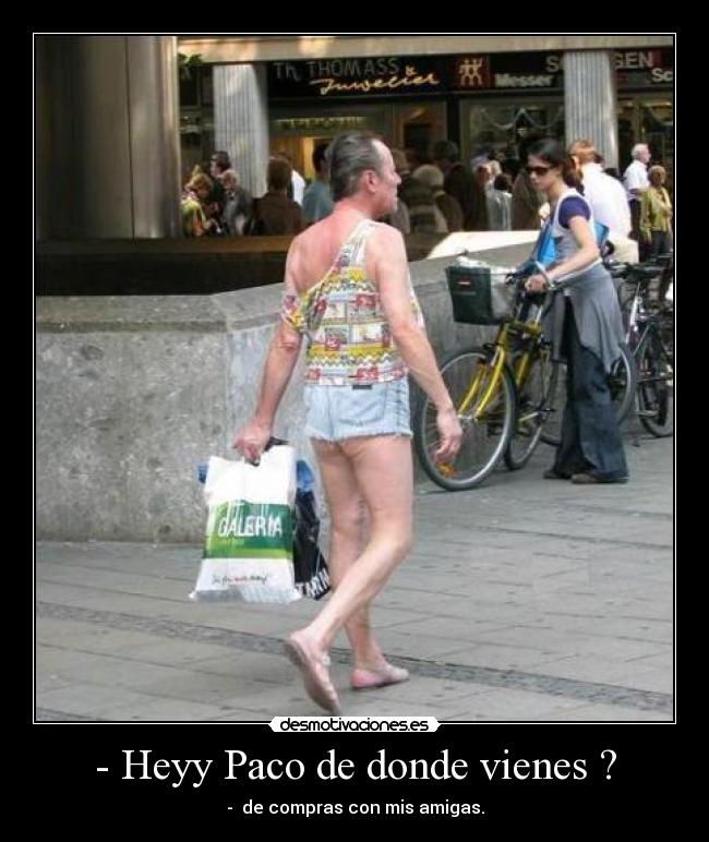 - Heyy Paco de donde vienes ? - 