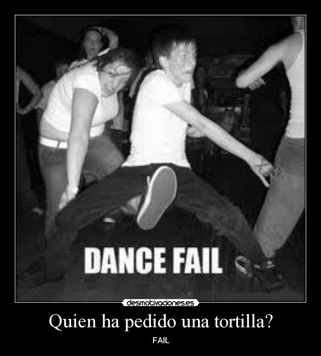 Quien ha pedido una tortilla? - FAIL