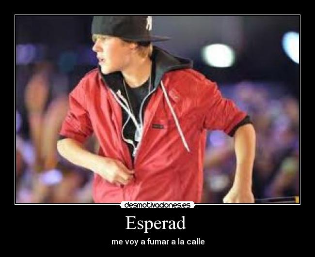 Esperad - me voy a fumar a la calle