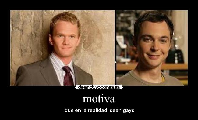 motiva - que en la realidad sean gays